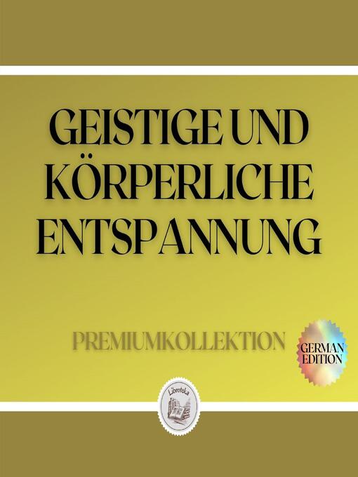 Title details for GEISTIGE UND KÖRPERLICHE ENTSPANNUNG by LIBROTEKA - Available